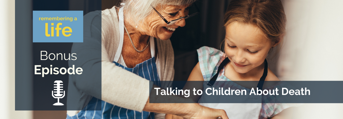 Talking to Children About Death and Funerals – Remembering A Life